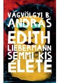 Vágvölgyi B. András - Edith Liebermann semmi kis élete