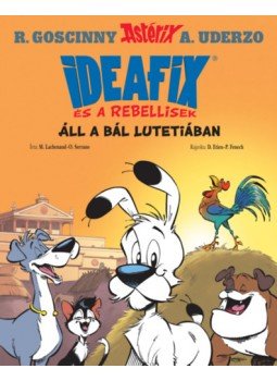 - Áll a bál Lutetiában - Ideafix és a rebellisek - Áll a bál Lutetiában - Ideafix és a rebellisek, null 2023 antikvár könyv