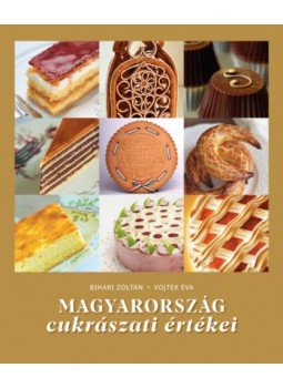 Bihari Zoltán, Vojtek Éva - Magyarország cukrászati értékei, null 2023 antikvár könyv