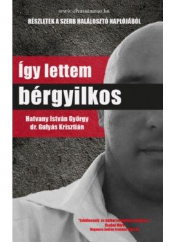 Dr. Gulyás Krisztián, Hatvany István György - Így lettem bérgyilkos Dr. Gulyás Krisztián, Hatvany István György - Így lettem bérgyilkos, null 2023 antikvár könyv