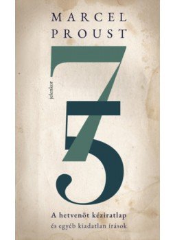 Marcel Proust - A hetvenöt kéziratlap - És egyéb kiadatlan írások Marcel Proust - A hetvenöt kéziratlap - És egyéb kiadatlan írások, null 2023 antikvár könyv