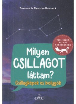 Susanne Dambeck, Thorsten Dambeck - Milyen csillagot láttam? - Csillagképek és bolygók, null 2023 antikvár könyv