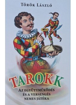 Török László - Tarokk - Az együttműködés és a versengés nemes játéka Török László - Tarokk - Az együttműködés és a versengés nemes játéka, null 2023 antikvár könyv