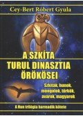 Cey-Bert Róbert Gyula - A szkíta turul dinasztia örökösei - Szkíták, hunok, mongolok, türkök, avarok, magyarok