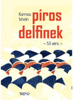 Kormos István - Piros delfinek - 53 vers Kormos István - Piros delfinek - 53 vers, null 2023 antikvár könyv