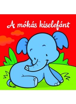 - A mókás kiselefánt - Állati kalandok - Szivacskönyv - A mókás kiselefánt - Állati kalandok - Szivacskönyv, null 2023 antikvár könyv