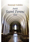 Szunyogh Szabolcs - Assisi Szent Ferenc élete