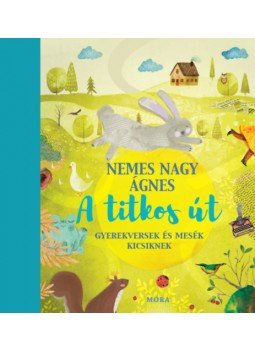 Nemes Nagy Ágnes - A titkos út - Gyerekversek és mesék Nemes Nagy Ágnes - A titkos út - Gyerekversek és mesék, null 2023 antikvár könyv