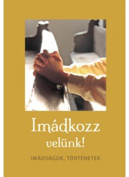 Szabó Lajos - Imádkozz velünk! Szabó Lajos - Imádkozz velünk!, Budapest 2022 antikvár könyv