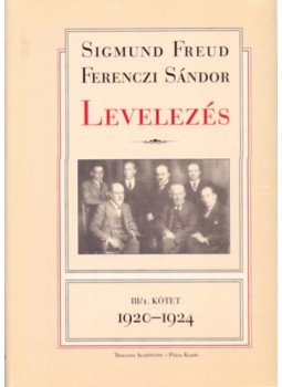 Sigmund Freud, Ferenczi Sándor - Levelezés III/1. 1920-1924 Sigmund Freud, Ferenczi Sándor - Levelezés III/1. 1920-1924, null 2005 antikvár könyv