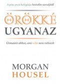 Morgan Housel - Örökké ugyanaz - Útmutató ahhoz, ami soha nem változik