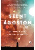 Szent Ágoston - A boldog életről - A szabad akaratról