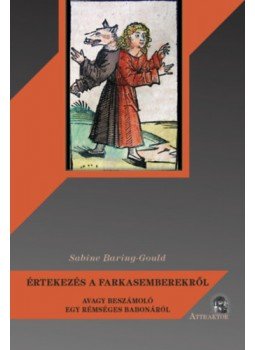 Sabine Baring-Gould - Értekezés a farkasemberekről - avagy beszámoló egy rémséges babonáról Sabine Baring-Gould - Értekezés a farkasemberekről - avagy beszámoló egy rémséges babonáról, null 2023 antikvár könyv