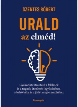 Szentes Róbert - Urald az elméd! Szentes Róbert - Urald az elméd!, null 2023 antikvár könyv