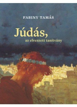 Fabiny Tamás - Júdás, az elveszett tanítvány Fabiny Tamás - Júdás, az elveszett tanítvány, null 2023 antikvár könyv