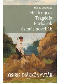 Móricz Zsigmond - Hét krajcár - Tragédia - Barbárok és más novellák Móricz Zsigmond - Hét krajcár - Tragédia - Barbárok és más novellák, null 2023 antikvár könyv