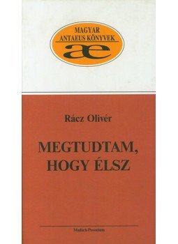 Rácz Olivér - Megtudtam, hogy élsz Rácz Olivér - Megtudtam, hogy élsz, null 2006 antikvár könyv