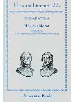 Thimár Attila - Hős és áldozat - Révai Miklós és a klasszikus századforduló irodalomtörténete, null 2007 antikvár könyv