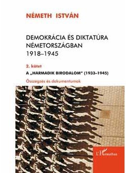 Németh István - Demokrácia és diktatúra Németországban 1918-1945 - 2. kötet - A "Harmadik Birodalom" (1933-1945) - Összegzés és dokumentumok, null 2007 antikvár könyv