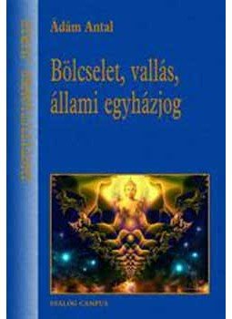 Ádám Antal - Bölcselet, vallás, állami egyházjog Ádám Antal - Bölcselet, vallás, állami egyházjog, null 2007 antikvár könyv