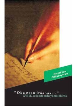  - Oka ezen írásnak ... - XVIII. századi erdélyi remekírók, null 2006 antikvár könyv