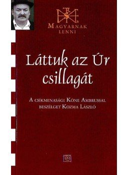 Kozma László - Láttuk az Úr csillagát - A csíkmenasági Köne Ambrussal beszélget Kozma László Kozma László - Láttuk az Úr csillagát - A csíkmenasági Köne Ambrussal beszélget Kozma László, null 2009 antikvár könyv