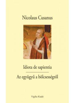 Nicolaus Cusanus - Idiota de sapientia - Az együgyű a bölcsességről, null 2022 antikvár könyv