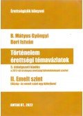 B. Mátyus Gyöngyi ,Bori István - Történelem érettségi témavázlatok II. Emelt szint - 5. átdolgozott kiadás a a 2017-től érvényes érettségi követelmények szerint
