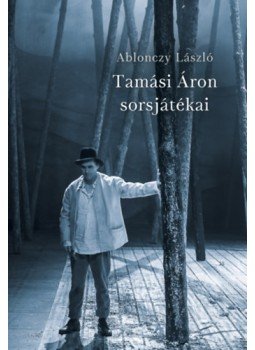 Ablonczy László - Tamási Áron sorsjátékai Ablonczy László - Tamási Áron sorsjátékai, null 2022 antikvár könyv