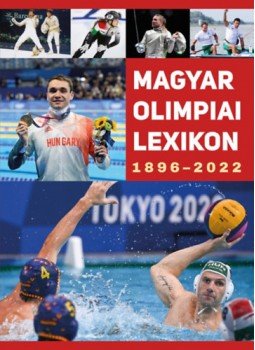 Rózsaligeti László - Magyar Olimpiai Lexikon 1896-2022 Rózsaligeti László - Magyar Olimpiai Lexikon 1896-2022, null 2022 antikvár könyv