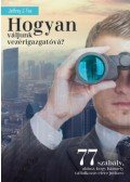 Jeffrey J. Fox - Hogyan váljunk vezérigazgatóvá? - 77 szabály, ahhoz, hogy bármely vállalkozás élére juthass