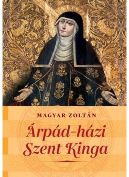 Magyar Zoltán - Árpád-házi Szent Kinga Magyar Zoltán - Árpád-házi Szent Kinga, null 2022 antikvár könyv
