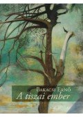 Bakacsi Ernő - A tiszai ember