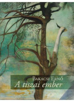 Bakacsi Ernő - A tiszai ember Bakacsi Ernő - A tiszai ember, null 2022 antikvár könyv