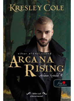 Kresley Cole - Arcana Rising - Vihar előtti csend - Az Arkánum Krónikák 4. Kresley Cole - Arcana Rising - Vihar előtti csend - Az Arkánum Krónikák 4., null 2022 antikvár könyv