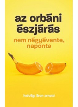Hidvégi Áron Arnold - Az orbáni észjárás - Nem négyévente, naponta Hidvégi Áron Arnold - Az orbáni észjárás - Nem négyévente, naponta, null 2023 antikvár könyv