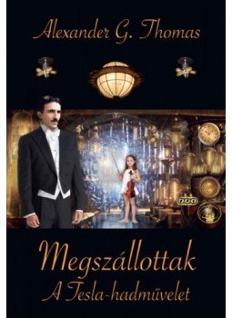Alexander G. Thomas - Megszállottak - A Tesla-hadművelet Alexander G. Thomas - Megszállottak - A Tesla-hadművelet, null 2023 antikvár könyv