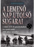 Douglas E. Nash - A lemenő Nap utolsó sugarai 1. kötet - A IV. SS-páncéloshadtest és a varsói csaták, 1944. július-november