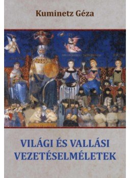 Kuminetz Géza - Világi és vallási vezetéselméletek Kuminetz Géza - Világi és vallási vezetéselméletek, null 2023 antikvár könyv