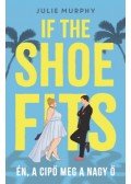 Julie Murphy - If the Shoe Fits - Én, a cipő meg a nagy Ő