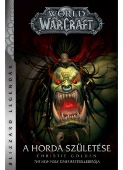 Christie Golden - World of Warcraft: A Horda születése Christie Golden - World of Warcraft: A Horda születése, null 2023 antikvár könyv