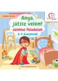DEÁKNÉ B. KATALIN - Anya, játssz velem! - Játékos feladatok 2-4 éveseknek