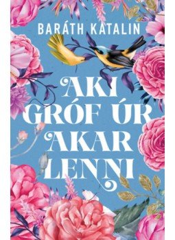 Baráth Katalin - Aki gróf úr akar lenni Baráth Katalin - Aki gróf úr akar lenni, null 2023 antikvár könyv