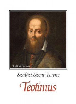 Szalézi Szent Ferenc - Teotimus Szalézi Szent Ferenc - Teotimus, null 2023 antikvár könyv