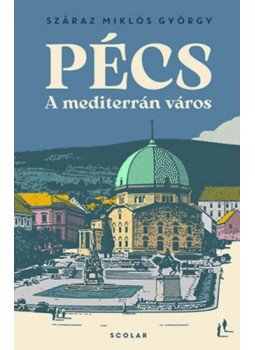 Száraz Miklós György - Pécs - A mediterrán város Száraz Miklós György - Pécs - A mediterrán város, null 2023 antikvár könyv