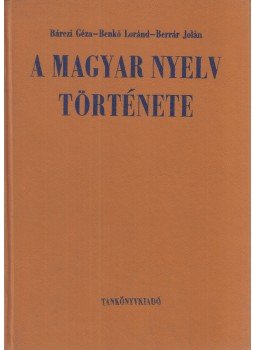 Berrár Jolán, Bárczi Géza, Benkő Loránd - A magyar nyelv története Berrár Jolán, Bárczi Géza, Benkő Loránd - A magyar nyelv története, Budapest 1980 antikvár könyv