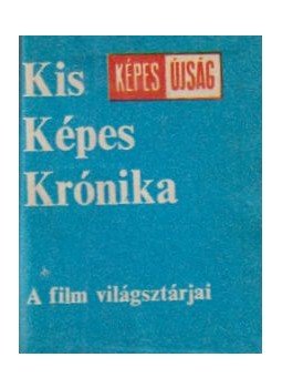 Gerencséri Jenő, Antal Károly - Kis Képes Krónika - A film világsztárjai (mini) Gerencséri Jenő, Antal Károly - Kis Képes Krónika - A film világsztárjai (mini), Budapest 0 antikvár könyv