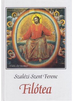 Szalézi Szent Ferenc - Filótea Szalézi Szent Ferenc - Filótea, Budapest 2019 antikvár könyv