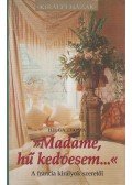 Toma, Helga - Madame, hű kedvesem... - A francia királyok szeretői