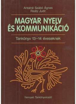 Antalné Dr. Szabó Ágnes, Dr. Raátz Judit - Magyar nyelv és kommunikáció Antalné Dr. Szabó Ágnes, Dr. Raátz Judit - Magyar nyelv és kommunikáció, Budapest 1999 antikvár könyv